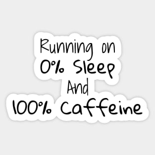 Running on 0% sleep and 100% caffeine Sticker